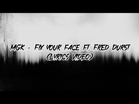 MGK - Fix your face Ft. Fred Durst ( Lyrics Video )