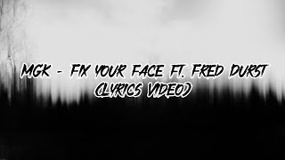 MGK - Fix your face Ft. Fred Durst ( Lyrics Video )