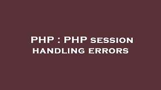 PHP : PHP session handling errors