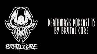 DEATHMASK PODCAST 15 by Brutal Core