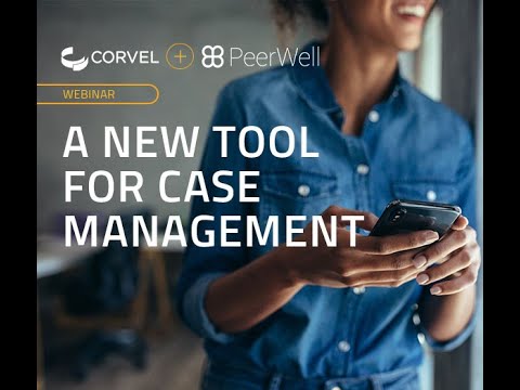 CorVel & PeerWell Webinar: A New Tool for Case Management