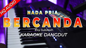 BERCANDA || KARAOKE  || ELVY SUKAESIH || DANGDUT ORIGINAL || NADA PRIA - HQ AUDIO