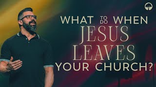 'What To Do When Jesus Leaves Your Church?'  Robby Gallaty