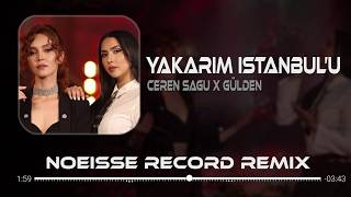 Ceren Sagu x Gülden - Yakarım İstanbul'u (Noeisse Record Remix) | Elimde Olsa Alırdım Zamanı Geri