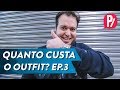 QUANTO CUSTA O OUTIFIT? Ep.3 | PARAFERNALHA