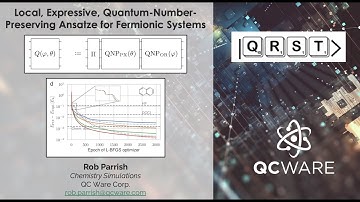 Local, expressive, Quantum-Number-Preserving Ansatze for fermionic systems, Rob Parrish, #QRST