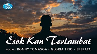 Gloria Trio, Efrata Singers, Ronny Tomasoa - Esok Kan Terlambat (Official Music Video)