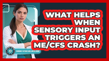 What Helps When Sensory Input Triggers An ME/CFS Crash?