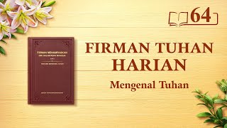 Firman Tuhan Harian: Mengenal Tuhan | Kutipan 64