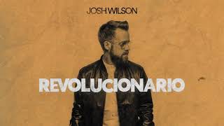 Josh Wilson - Revolucionario (Audio Oficial)