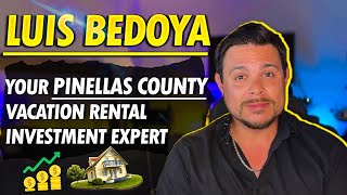Meet Luis Bedoya: Your Pinellas County Vacation Rental Investment Expert