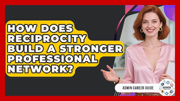 How Does Reciprocity Build A Stronger Professional Network? - Admin Career Guide