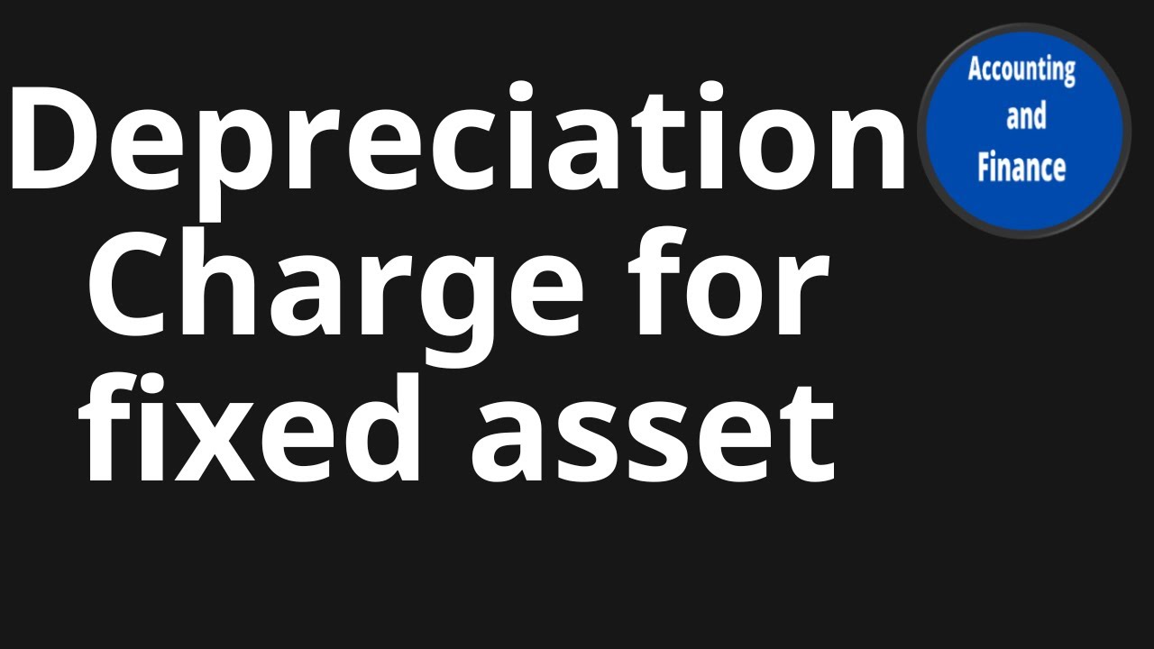 Depreciation Charge for fixed asset - YouTube