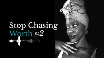 Stop Chasing Worth pt 2 | The Truth About Validation | Self-Validation ≠ External Validation