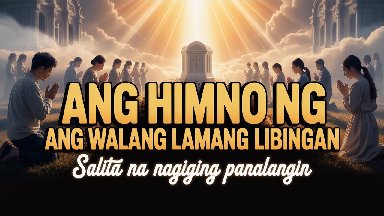 🕊️✨ Ang Himno ng Ang Walang Lamang Libingan: Salita na Nagiging Panalangin 🙏