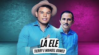 Lá Ele  - Tierry e Manoel Gomes (Letra) Lá Ele Manoel Gomes (Letra Oficial)