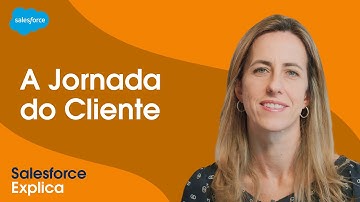 Jornada do cliente: o que é e como estruturar? | #SalesforceExplica