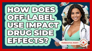 How Does Off-label Use Impact Drug Side Effects? - Pharmaceutical Insights