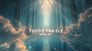 Tudo  Pra Ele  Mori Art