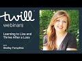 Learning to Live and Thrive After a Loss: A Webinar with Shelby Forsythia