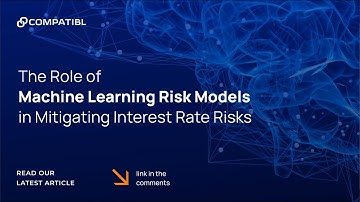 The Role of Machine Learning Risk Models in Mitigating Interest Rate Risks | CompatibL