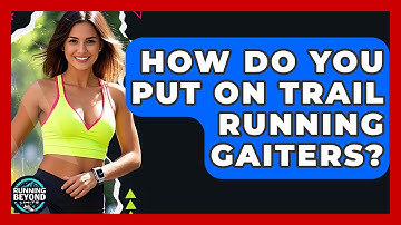 How Do You Put On Trail Running Gaiters? - Running Beyond Limits