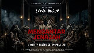 MENGANTAR JENAZAH - MAYITNYA BANGUN DI TENGAH JALAN | EP580 Lapak Horor