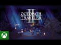 OCTOPATH TRAVELER II - Xbox &amp; Windows Announcement Trailer