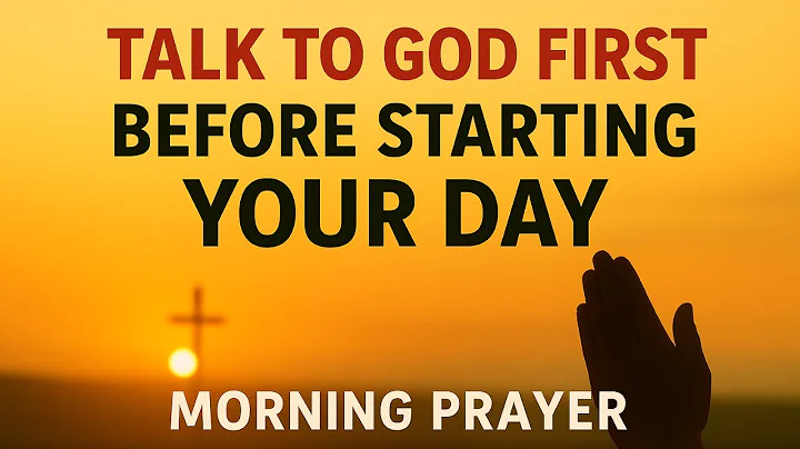 Give God the Start of Your Day 🙏 Talk With Him First and Everything Fall Into Place | Morning Prayer