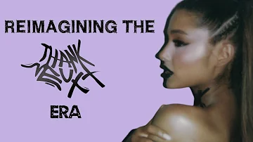 the "thank u, next" era REIMAGINED