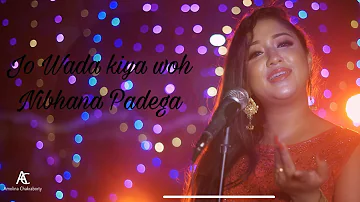 Jo Wada Kiya Woh Nibhana Padega || Cover Song || Amolina Chakraborty ||