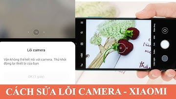 Sửa lỗi camera đã dừng trên Xiaomi | Fix stopped camera error on Xiaomi
