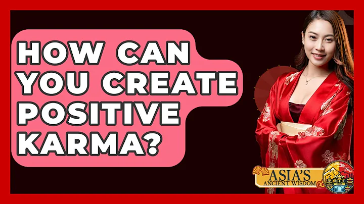 How Can You Create Positive Karma? - Asia's Ancient Wisdom