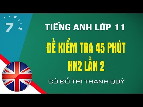HD giải đề kiểm tra 45 phút Tiếng Anh lớp 11 HK2 lần 2| HỌC247
