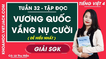 Tập đọc Vương quốc vắng nụ cười - Tuần 32 - Tiếng Việt lớp 4 - Cô Thu Hiền (DỄ HIỂU NHẤT)
