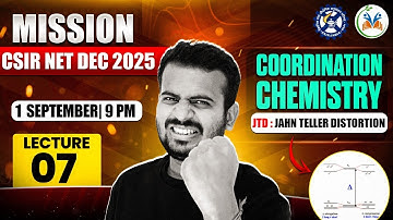 Coordination Chemistry | Jahn Teller Distortion (JTD) | CSIR NET Dec 2025 | Lecture 07