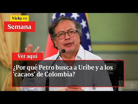 ¿Por qué Petro busca a Uribe y a los &#39;cacaos&#39; de Colombia? Debate en SEMANA | Vicky en Semana
