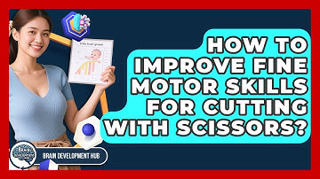 How To Improve Fine Motor Skills For Cutting With Scissors? - Brain Development Hub