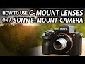 How To Use C-mount Lenses With Your Sony Camera - Tips and Tricks