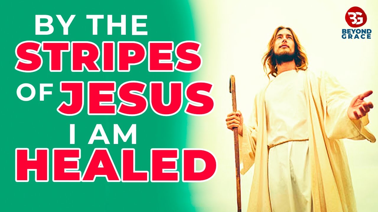 By The Stripes Of Jesus I Am Healed Most Powerful Prayer For Healing In Jesus Name Youtube 