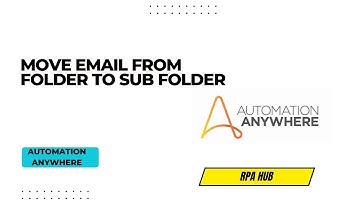 Move Email from folder to Sub Folder using Automation Anywhere