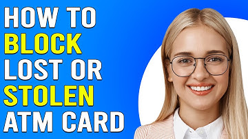 How To Block Lost Or Stolen ATM Card (How To Cancel Lost Or Stolen Debit Card)