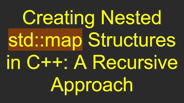 Creating Nested std::map Structures in C++: A Recursive Approach