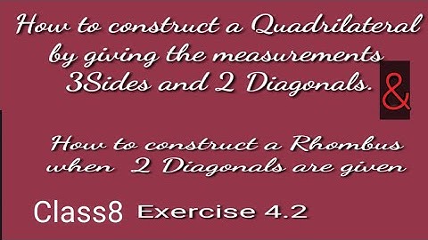 Practical Geometry, Exercise 4.2 ll How to construct quadrilateral with 3 sides and 2 diagonals.