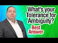What's Your Tolerance for Ambiguity? | Best Answer (from former CEO)