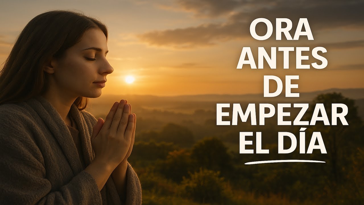 Oración Poderosa para Empezar el Día con Dios | Ora Cada Mañana 🙏 - YouTube