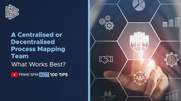 A Centralised or Decentralised Process Mapping Team: What Works Best? | PRIME BPM