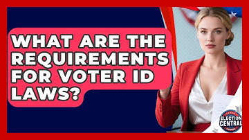 What Are The Requirements For Voter ID Laws? - Election Central Channel