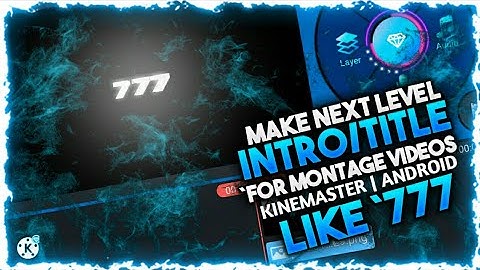 HOW TO MAKE INTRO LIKE 777  IN KINEMASTER #777 #ARKINGOP7:)
