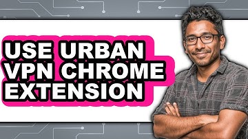 How to Use Urban Vpn Chrome Extension (easy Method)